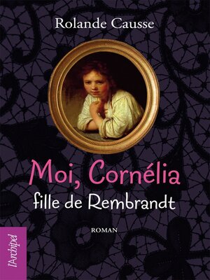 cover image of Moi Cornélia, fille de Rembrandt